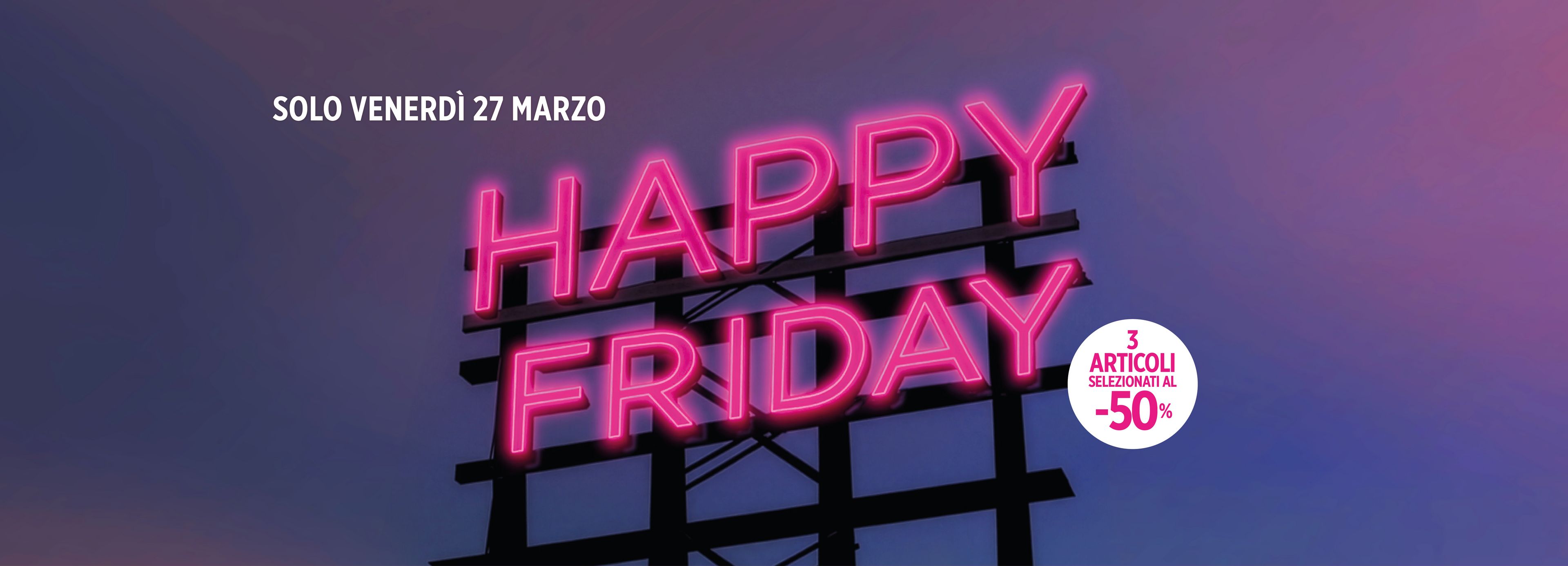 HAPPY FRIDAY, una giornata di imperdibili offerte